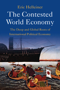 Paperback The Contested World Economy: The Deep and Global Roots of International Political Economy Book