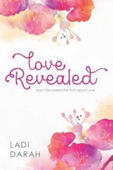 Paperback Love Revealed: How I Discovered the Truth about Love Book
