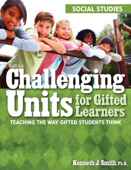 Paperback Challenging Units for Gifted Learners: Teaching the Way Gifted Students Think (Social Studies, Grades 6-8) Book