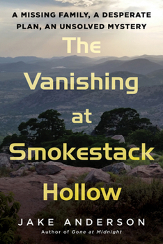 Hardcover The Vanishing at Smokestack Hollow: A Missing Family, a Desperate Plan, an Unsolved Mystery Book