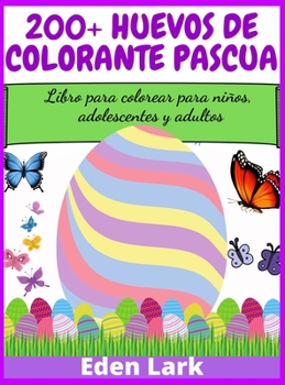 200+ huevos de colorante Pascua: Libro para colorear para niños, adolescentes y adultos