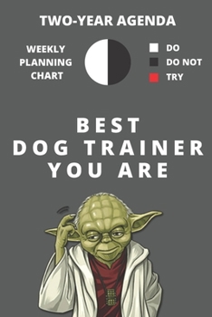 2020 & 2021 Two-Year Weekly Planner For Best Dog Trainer Gift Funny Yoda Quote Appointment Book Two Year Agenda Notebook For K9 Training Professionals: Star Wars Fan Daily Logbook Month Calendar: 2 Ye