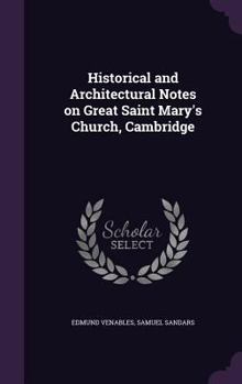 Hardcover Historical and Architectural Notes on Great Saint Mary's Church, Cambridge Book