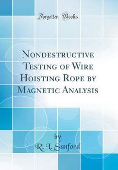 Hardcover Nondestructive Testing of Wire Hoisting Rope by Magnetic Analysis (Classic Reprint) Book
