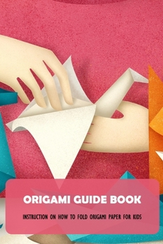 Paperback Origami Guide Book: Instruction On How To Fold Origami Paper For Kids Book