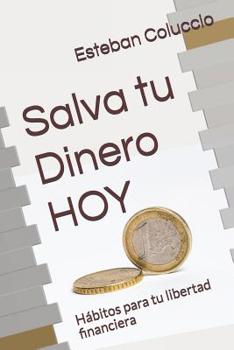 Paperback Salva tu Dinero HOY: Hábitos para tu libertad financiera [Spanish] Book
