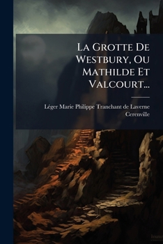 Paperback La Grotte De Westbury, Ou Mathilde Et Valcourt... [French] Book