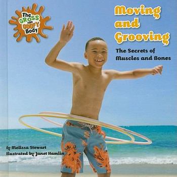 Moving and Grooving: The Secrets of Muscles and Bones - Book  of the Gross and Goofy Body