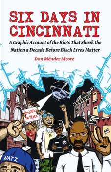 Paperback Six Days in Cincinnati: A Graphic Account of the Riots That Shook the Nation a Decade Before Black Lives Matter Book