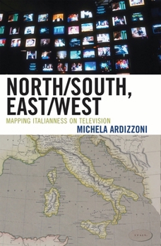 Paperback North/South, East/West: Mapping Italianness on Television Book