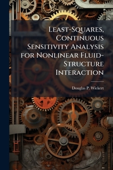 Paperback Least-Squares, Continuous Sensitivity Analysis for Nonlinear Fluid-Structure Interaction Book
