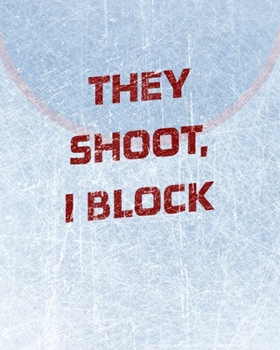 Paperback Hockey Notebook - Goalie Notebook - Blank Lined Paper: Goalie Hockey Notebook - They Shoot I Block Book