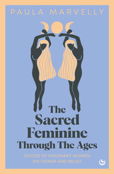 Hardcover The Sacred Feminine Through the Ages Book