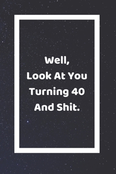 Well Look At You Turning 40 And Shit: Funny White Elephant Gag Gifts For Coworkers Going Away, Birthday, Retirees, Friends & Family | Secret Santa ... For Coworkers | Really Funny Jokes For Adults