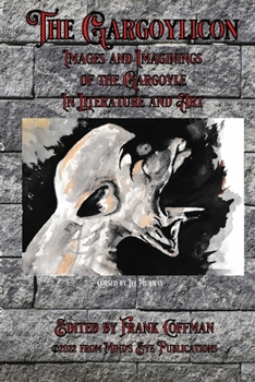 The Gargoylicon - Imaginings and Images of the Gargoyle in Literature and Art