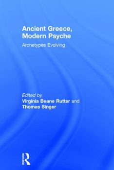 Hardcover Ancient Greece, Modern Psyche: Archetypes Evolving Book