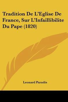 Paperback Tradition De L'Eglise De France, Sur L'Infaillibilite Du Pape (1820) [French] Book