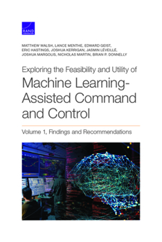 Paperback Exploring the Feasibility and Utility of Machine Learning-Assisted Command and Control, Volume 1 Book