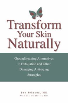 Paperback Transform Your Skin Naturally: Groundbreaking Alternatives to Exfoliation and Other Damaging Antiaging Strategies Book
