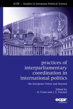 Paperback Practices of Interparliamentary Coordination in International Politics: The European Union and Beyond Book