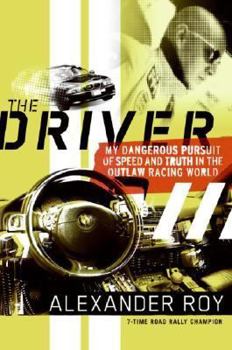 Hardcover The Driver: My Dangerous Pursuit of Speed and Truth in the Outlaw Racing World Book