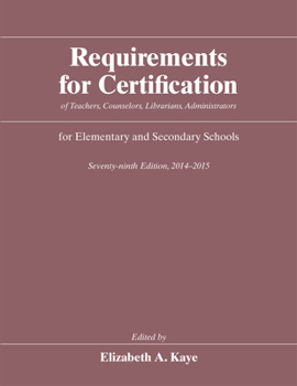 Requirements for Certification of Teachers, Counselors, Librarians, Administrators for Elementary and Secondary Schools, Seventy-ninth Edition, 2014-2015 - Book #79 of the Requirements for Certification of Teachers, Counselors, Librarians, Administrators for Elementary and Secondary Schools