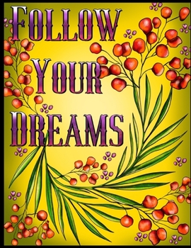 Paperback Follow Your Dreams: 50 Unique, Adult Coloring Book for Good Vibes, Positive Words And Design Totems Can Be Colored, Coloring Pages For Goo Book