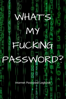 Paperback What's My Fucking Password? Internet Password Logbook: Password log book / password keeper / password journal / password notebebook - alphabetical for Book