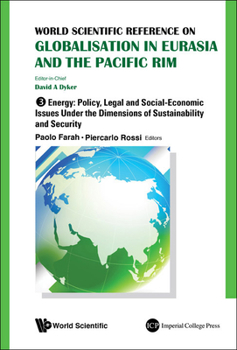 World Scientific Reference on Globalisation in Eurasia and the Pacific Rim - Volume 3: Energy: Policy, Legal and Social-Economic Issues Under the Dimensions of Sustainability and Security
