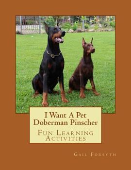 I Want a Pet Doberman Pinscher: Fun Learning Activities
