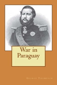 The War in Paraguay: With a historical sketch of the country and its people and notes upon the military engineering of the war