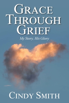 Paperback Grace through Grief: My Story, His Glory Book