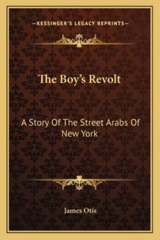 Paperback The Boy's Revolt: A Story Of The Street Arabs Of New York Book