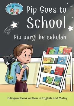 Pip and Pepper: Pip Goes to School / Pip pergi ke sekolah. A bilingual book written in English and Malay (Bilingual Book Series)