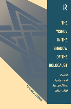 Paperback The Yishuv in the Shadow of the Holocaust: Zionist Politics and Rescue Aliya, 1933-1939 Book