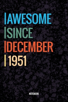 Awesome Since December 1951 Notebook: Vintage Lined Notebook / Journal Diary Gift, 120 Pages, 6x9, Soft Cover, Matte Finish For People Born In December 1951