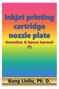 Paperback Inkjet printing cartridge nozzle plate: -Invention & lesson learned- (1) Book