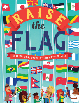 Paperback Raise the Flag: Terrific Flag Facts, Stories, and Trivia! Book
