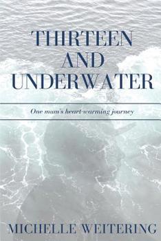 Paperback Thirteen and Underwater: One mum's heart-warming journey Book