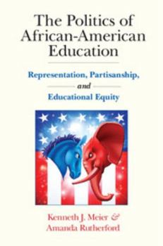 Hardcover The Politics of African-American Education: Representation, Partisanship, and Educational Equity Book