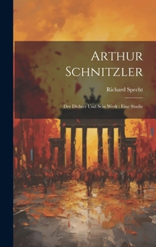 Arthur Schnitzler [microform]: Der Dichter und sein Werk: eine Studie