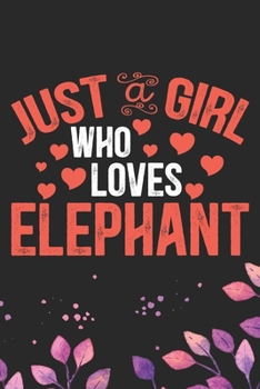 Paperback Just A Girl Who Loves Elephant: Cool Elephant Journal Notebook Gifts- Elephant Lover Gifts for Women- Funny Elephant Notebook Diary - Elephant Owner G Book