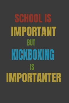 Paperback School Is Important But Kickboxing Is Importanter: Lined Notebook / Journal Gift Book