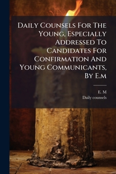 Paperback Daily Counsels For The Young, Especially Addressed To Candidates For Confirmation And Young Communicants, By E.m Book