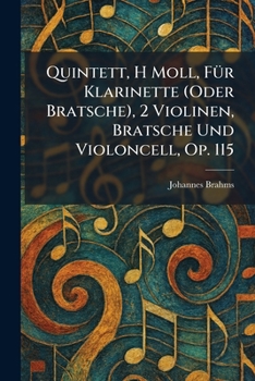 Paperback Quintett, H Moll, FuÌr Klarinette (Oder Bratsche), 2 Violinen, Bratsche Und Violoncell, Op. 115 [German] Book