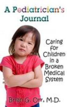 Hardcover A Pediatrician's Journal: Caring for Children in Our Broken Medical System Book