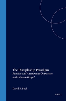 Hardcover The Discipleship Paradigm: Readers and Anonymous Characters in the Fourth Gospel Book