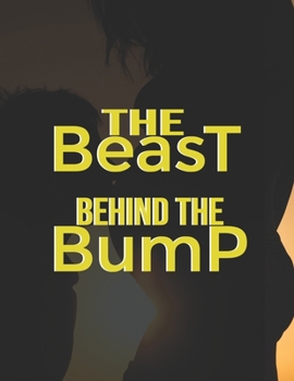 Paperback The Beast Behind The Bump: Pregnancy Planner And Organizer, Diary, Notebook Mother And Child Book