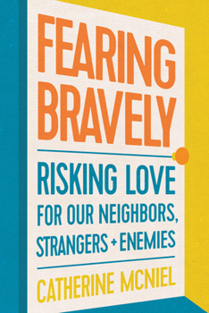 Paperback Fearing Bravely: Risking Love for Our Neighbors, Strangers, and Enemies Book