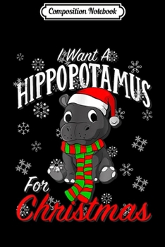 Composition Notebook: I Wants A Hippopotamus For Christmas Xmas Hippos  Journal/Notebook Blank Lined Ruled 6x9 100 Pages